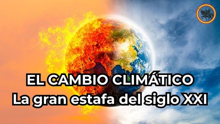 El "Cambio Climático" es la gran estafa y el gran bulo de nuestro tiempo, propiciado por políticos degenerados y con alma tiránica