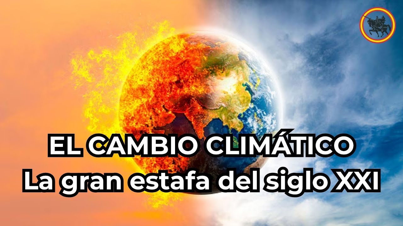 El "Cambio Climático" es la gran estafa y el gran bulo de nuestro tiempo, propiciado por políticos degenerados y con alma tiránica