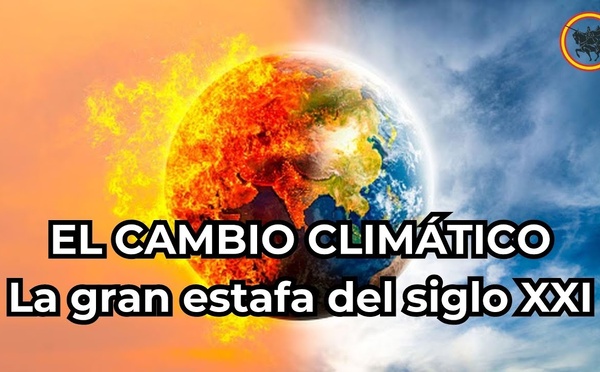 El "Cambio Climático" es la gran estafa y el gran bulo de nuestro tiempo, propiciado por políticos degenerados y con alma tiránica